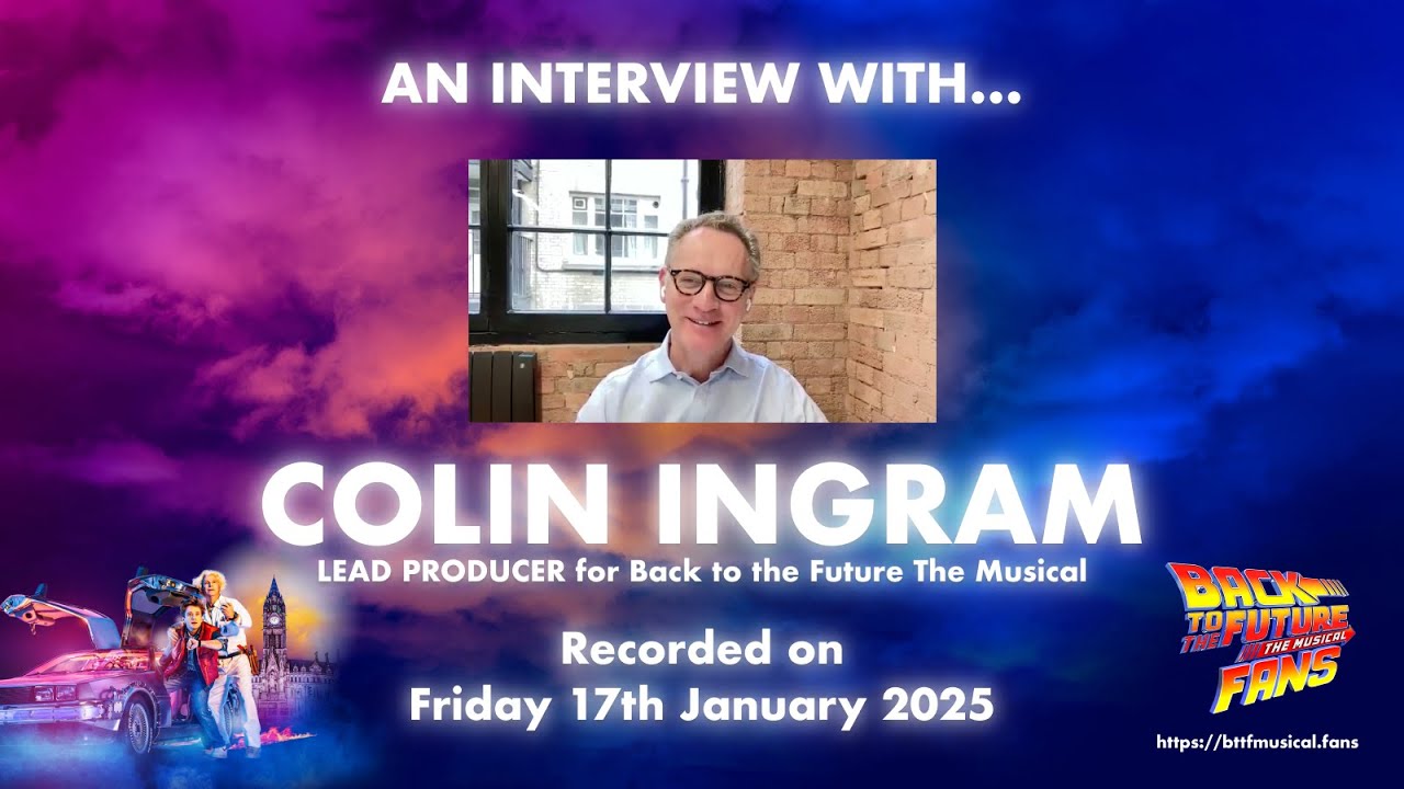 Interview with Colin Ingram (Lead Producer) – Back to the Future The Musical Fans