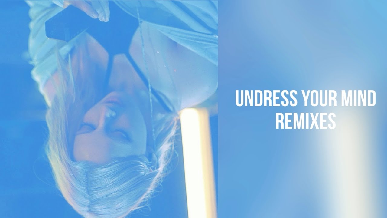 Undress Your Mind REMIXES (Full Compilation)