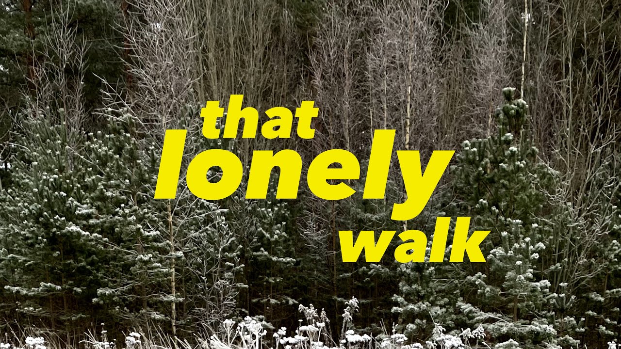 That lonely walk