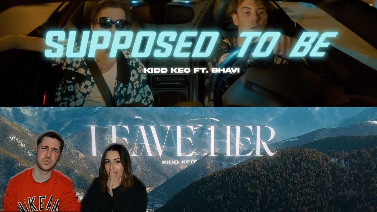 Kidd Keo feat Bhavi - Supposed To Be y Kidd Keo - Leave Her (Official Video) [REACCIÓN y PUNTUACIÓN]