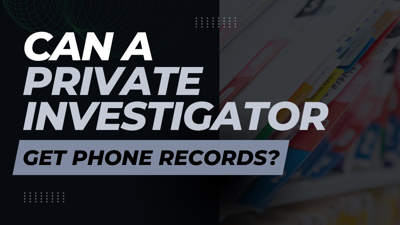 Can a private investigator get phone records?