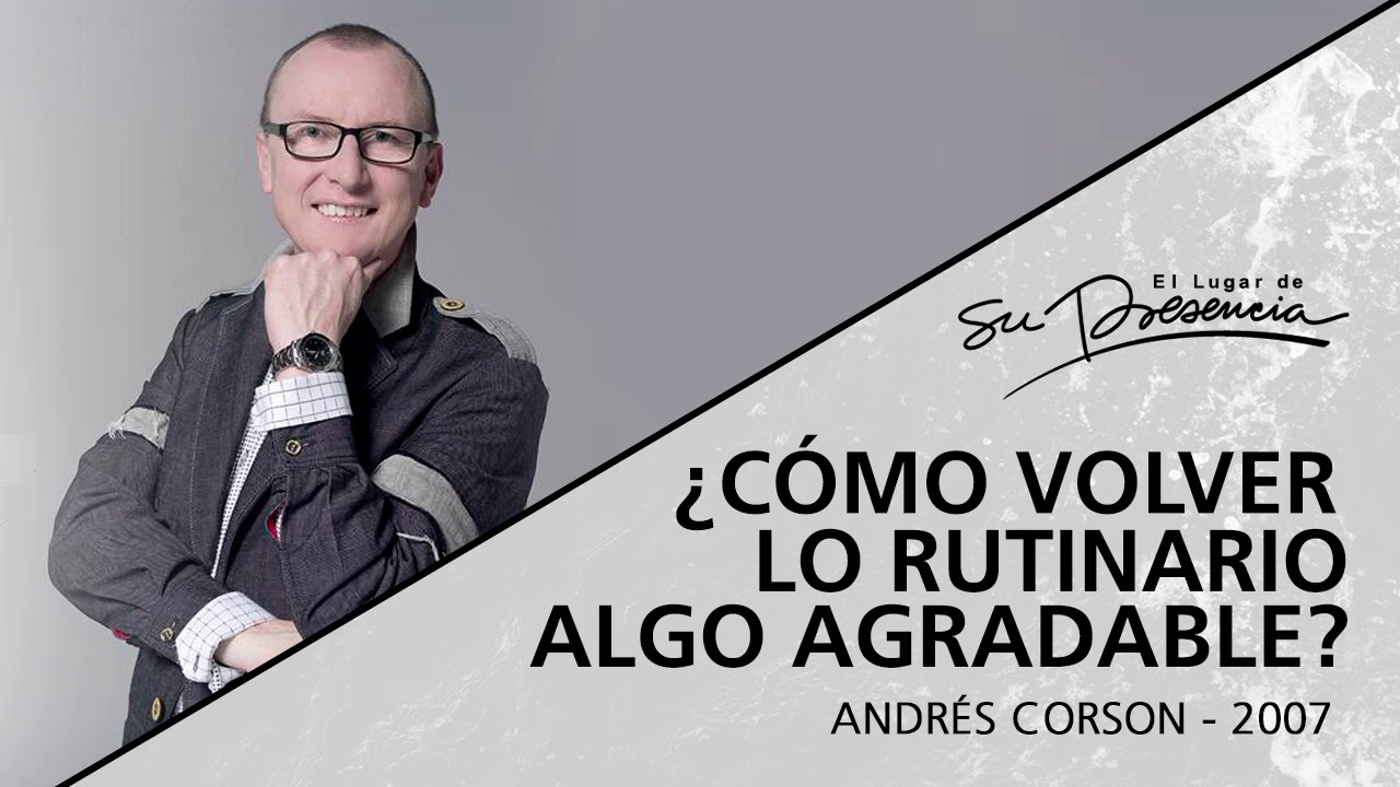 📻  ¿Cómo volver lo rutinario algo agradable? - Andrés Corson - 5 Diciembre 2007 | Prédicas