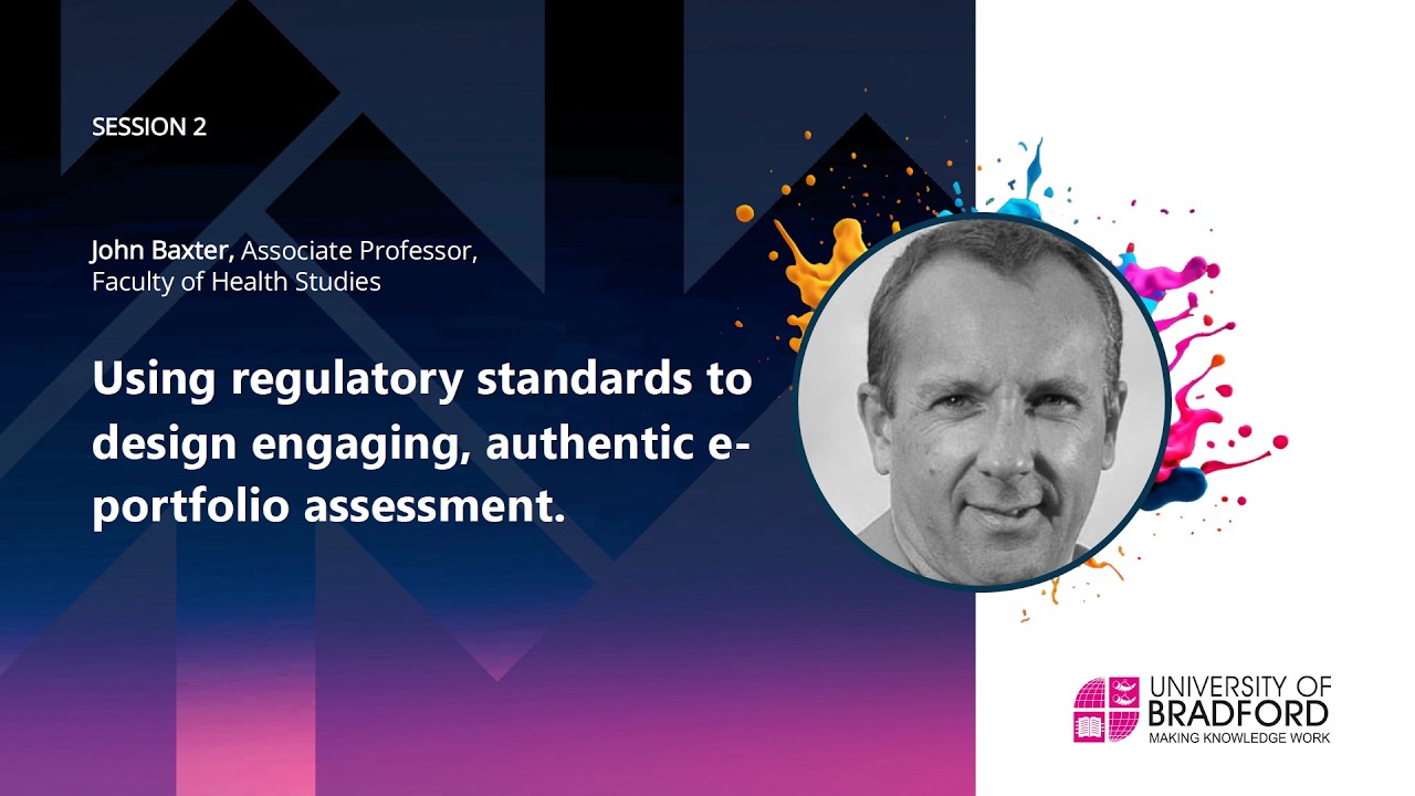 Designing authentic ePortfolios with regulatory standards  - John Baxter - University of Bradford
