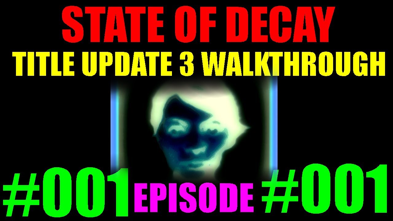 State Of Decay | Title Update 3 Walkthrough | Episode #1 | Perfect Prologue V2.0!