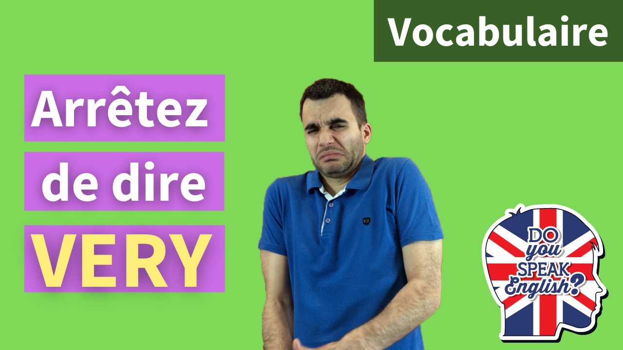 Arrêtez de dire VERY en anglais : 15 mots à connaître pour améliorer votre vocabulaire