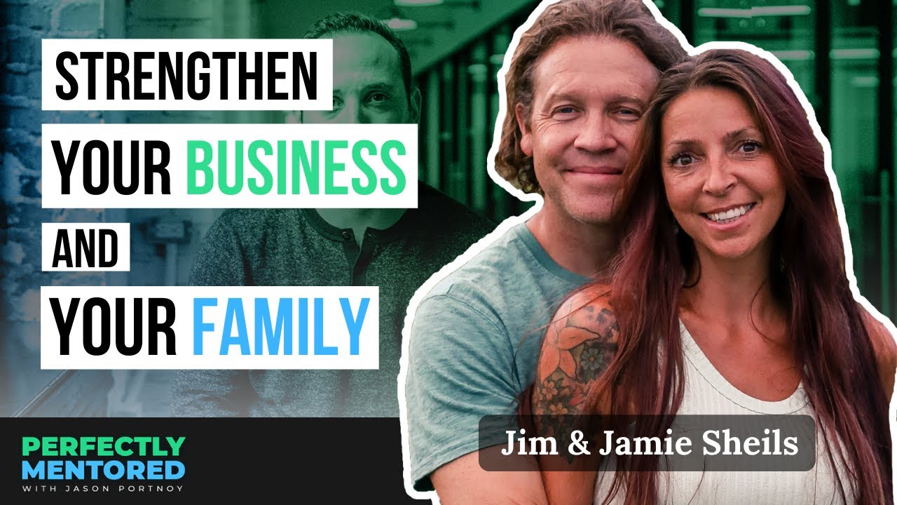 Building a Strong Family as an Entrepreneur ft. Jim & Jamie Sheils | Perfectly Mentored
