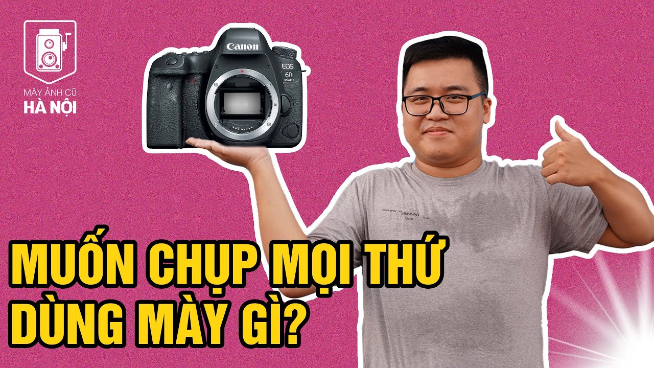Trải nghiệm thực tế Canon 6D2 - Máy ảnh đa năng chụp mọi thứ