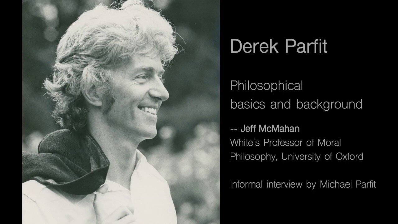 Jeff McMahan on the philosophical basics of Parfit's work