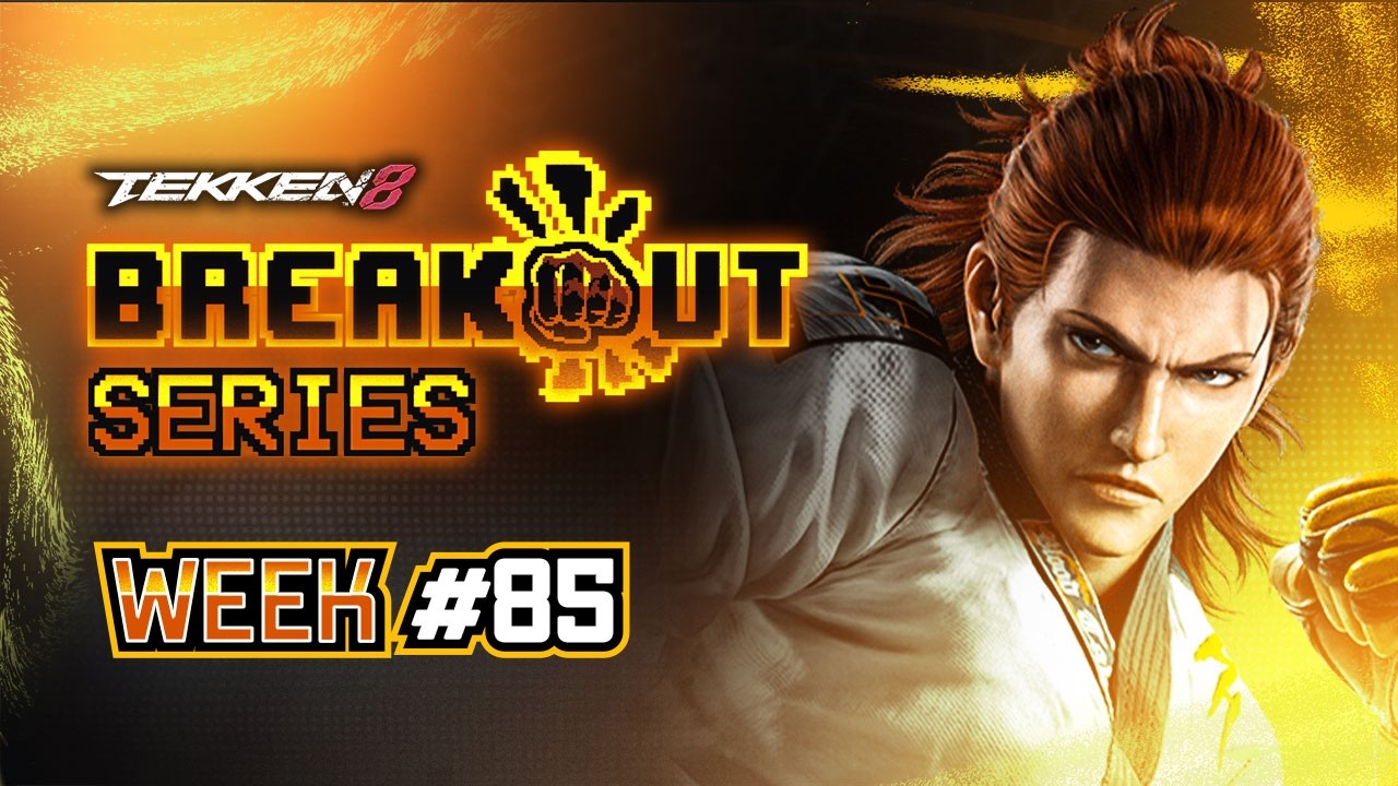 Breakout Series: TEKKEN 8 Week #85