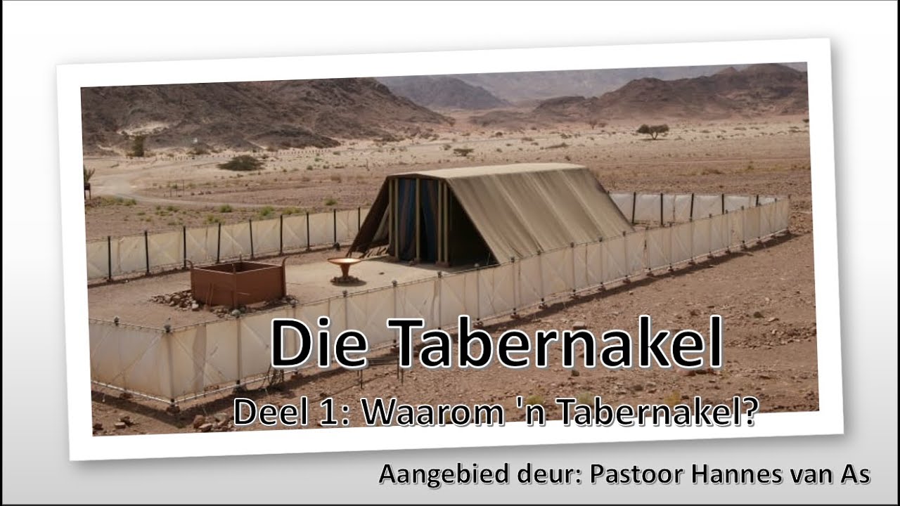 Die Tabernakel - Deel 1: Waarom 'n tabernakel?