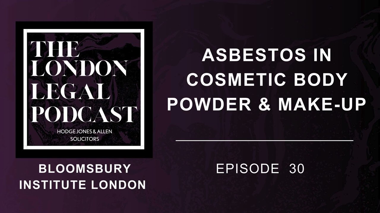 The London Legal Podcast Episode 30 Bloomsbury Institute: Asbestos in Cosmetic Body Powder & Make-Up