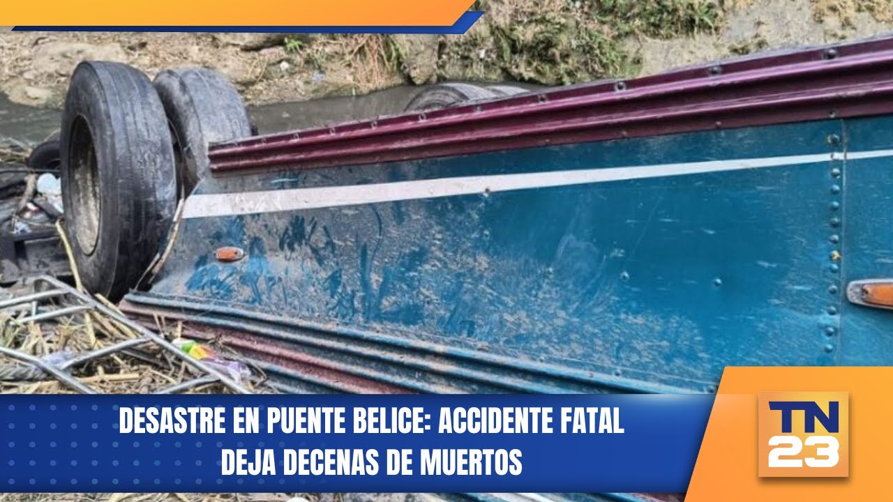 Desastre en Puente Belice: Accidente fatal deja decenas de muertos