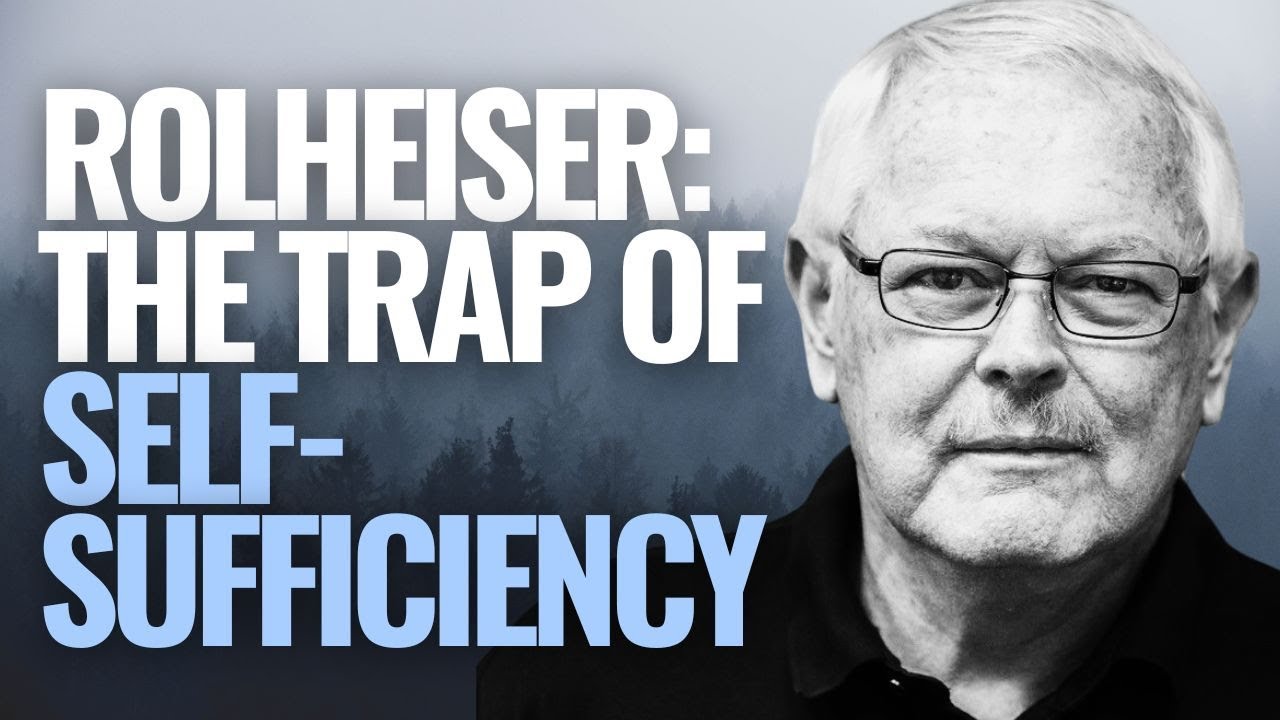 Escape the Trap of Self-Sufficiency | Father Ronald Rolheiser