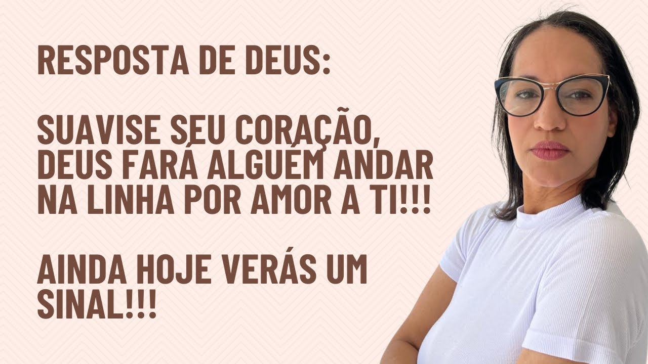 Acalma o teu coração: Deus fará alguém andar na linha por amor a ti! Ainda hoje verás um sinal!!!