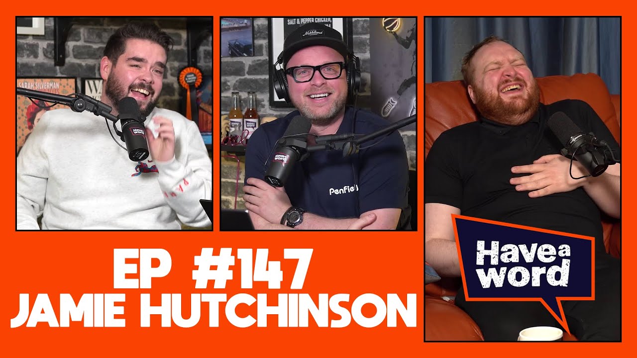 Jamie Hutchinson | Have A Word Podcast 