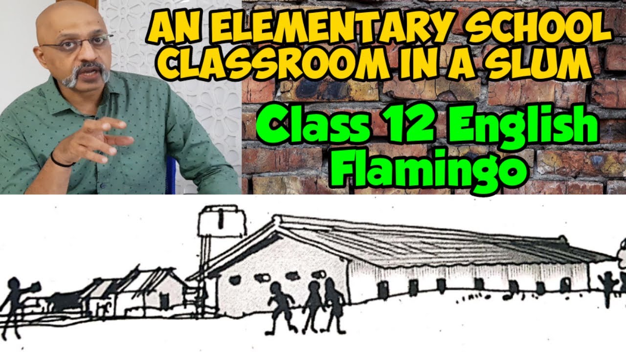 An Elementary School Classroom in a Slum | Class 12 Flamingo | Line by Line Explanation | CBSE