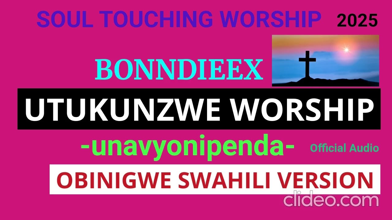 Utukunzwe#Soul Touching Worship#Unavyonipenda(Obinigwe Swahili Version#Official Audio )