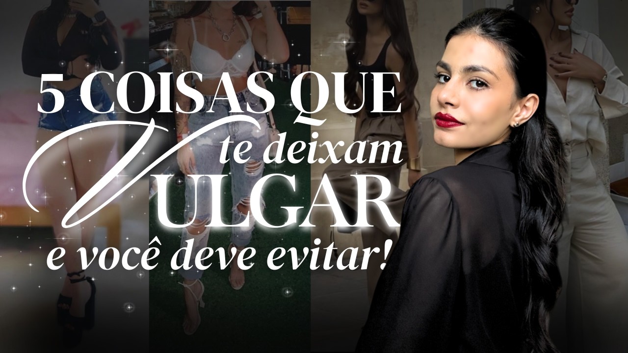 🔥5 coisas que TE DEIXAM VULGAR e você DEVE EVITAR!🔥 // Dicas de moda & análises de looks sincera
