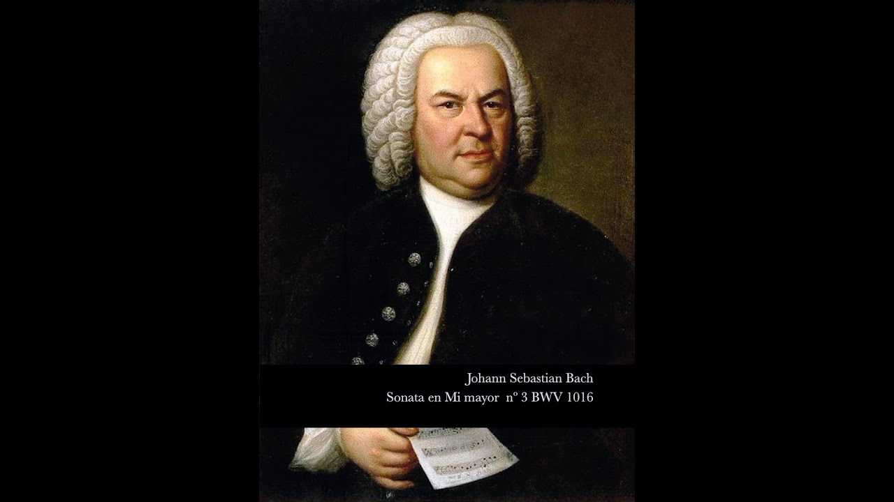 Sonata para violín y clave en Mi mayor nº 3 BWV 1016 - J. S. Bach (1685-1750)