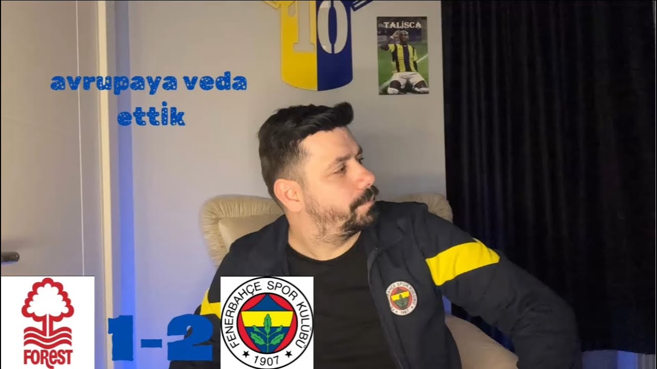 Nottingham Forest FC 1 -2 FENERBAHÇE TEPKİ AVRUPAYA VEDA ETTİK