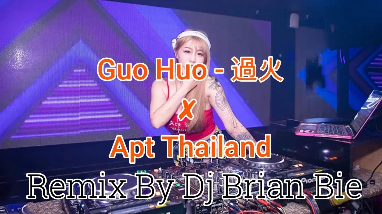 Guo Huo   過火 ✘ Apt Thailand (Electro Manyao) By Dj Brian Bie #dj #manyaoremix #manyaodj #manyao