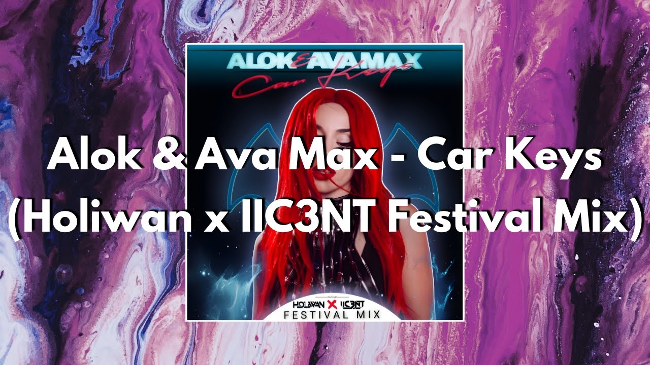 Alok & Ava Max - Car Keys (Holiwan x IIC3NT Festival Mix)