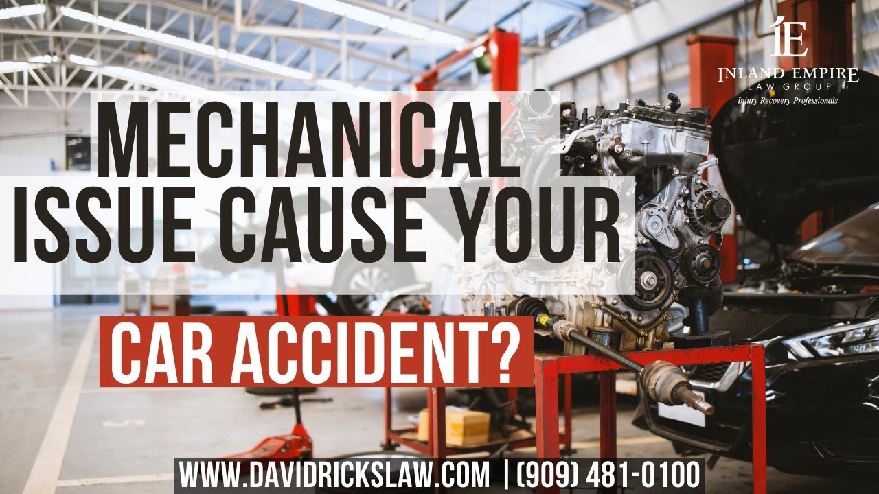 Did a Mechanical Failure Contribute to Your Accident? | Fontana Accident Attorney