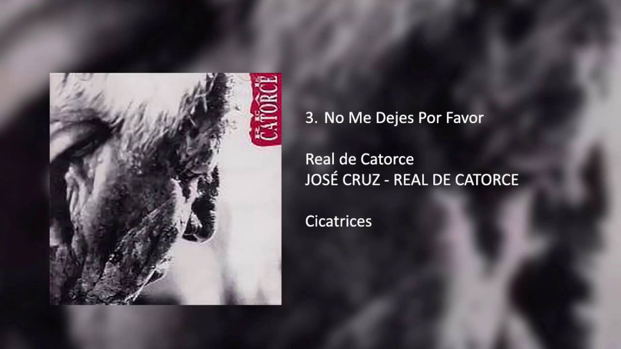 No Me Dejes Por Favor - Real De Catorce (Álbum: 