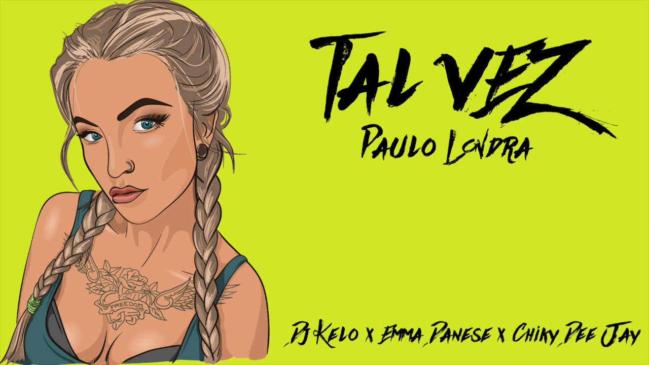 TAL VEZ REMIX PAULO LONDRA / DJ KELO x EMMA DANESE x CHIKY DEE JAY