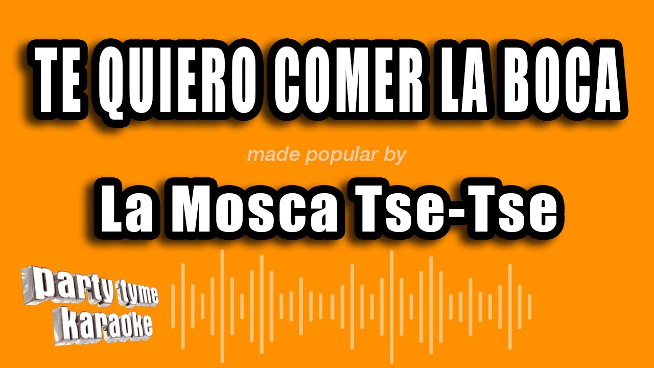 La Mosca Tse-Tse - Te Quiero Comer La Boca (Versión Karaoke)