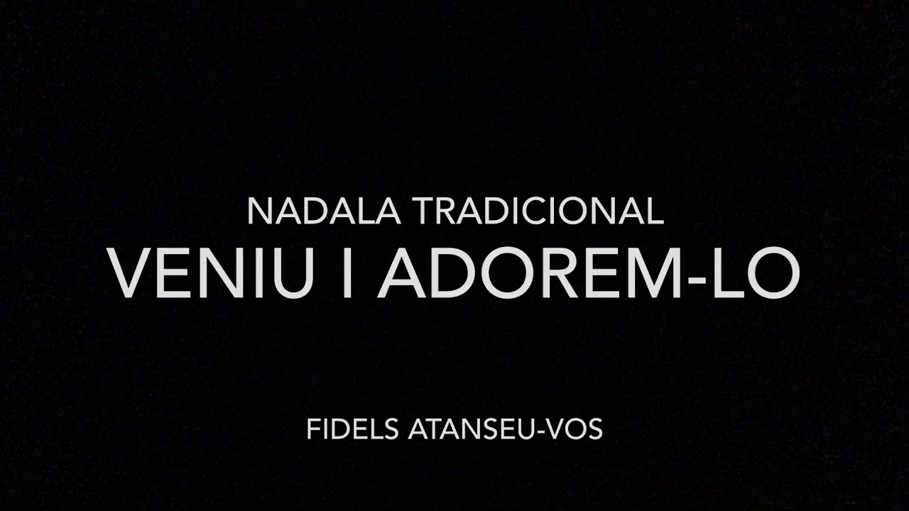 Fidels atanseu-vos | Veniu i adorem-lo (Nadala popular)