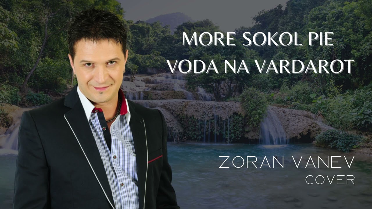ZORAN VANEV - MORE SOKOL PIE VODA NA VARDAROT