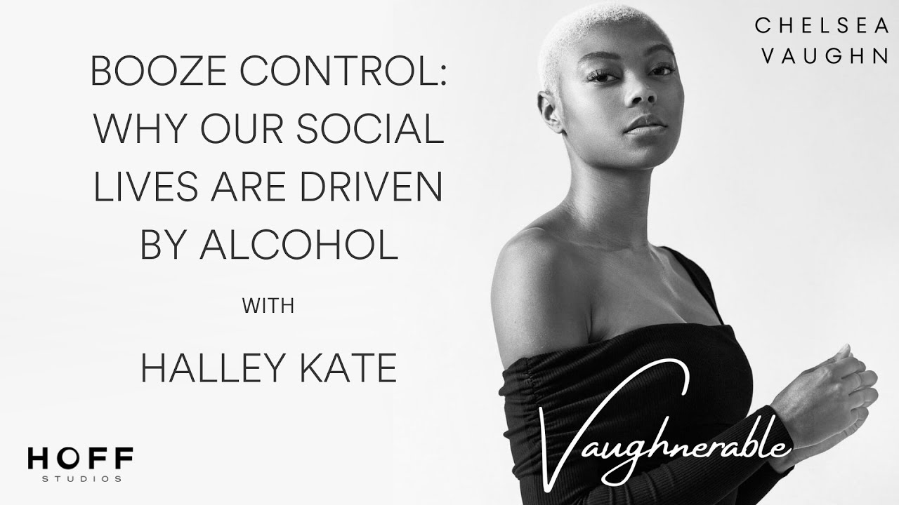 Booze Control: Why our social lives are driven by alcohol with Halley Kate