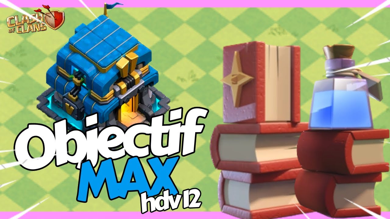 ✅Objectif MAX avec mon HDV 12 sur Clash of Clans ( Bient&ocirc;t MAX ! )