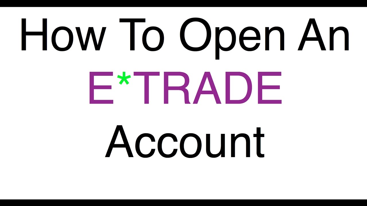 How To Open An ETRADE Account