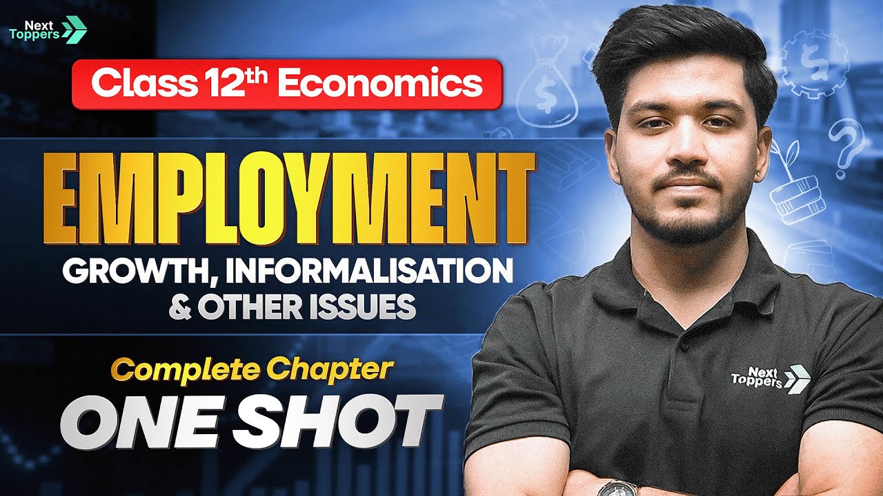 Employment Growth, Informalisation & Other Issues Complete Chapter One Shot | Economics Class 12
