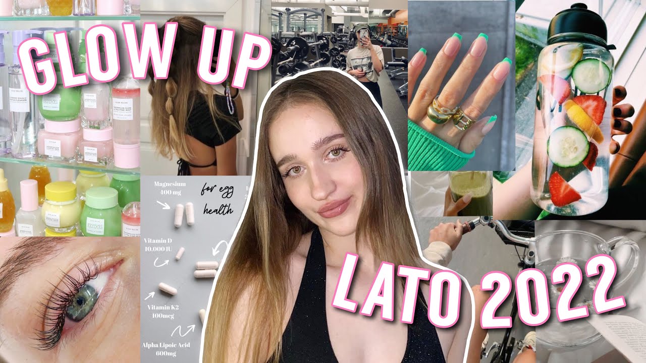 JAK ZROBIĆ MEGA GLOW UP NA LATO 2022?😍💆🏼‍♀️