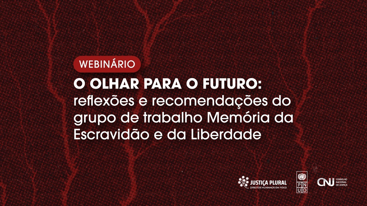 Webinário – O Olhar para o futuro: Grupo de Trabalho “Memória da Escravidão e da Liberdade”