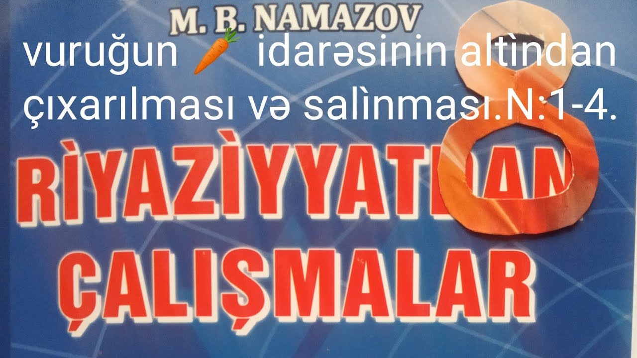 vuruğun kök işarəsinin altından çıxarılması.N:1-4.namazov çalışmalar 8 ci sinif