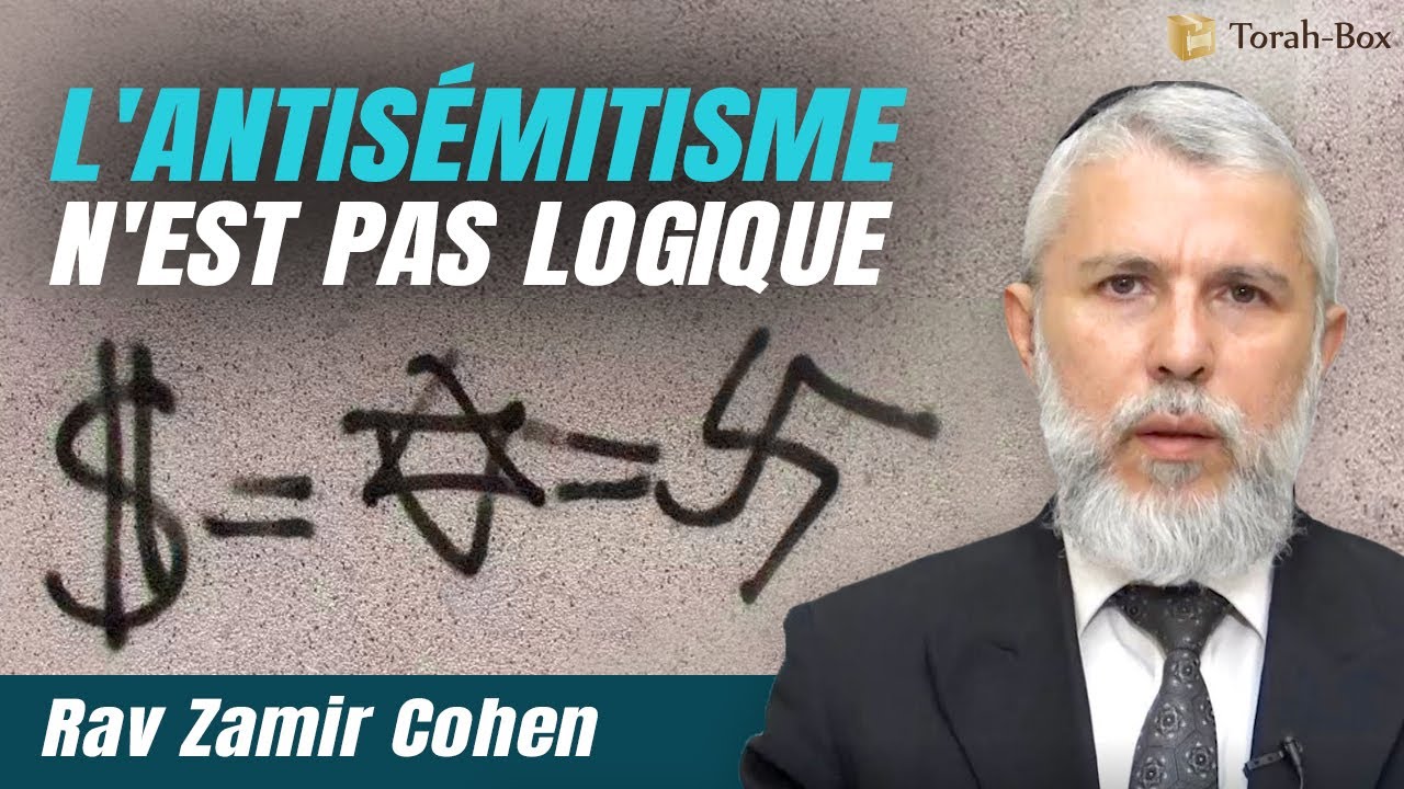 L'antisémitisme n'est pas logique - Rav Zamir Cohen