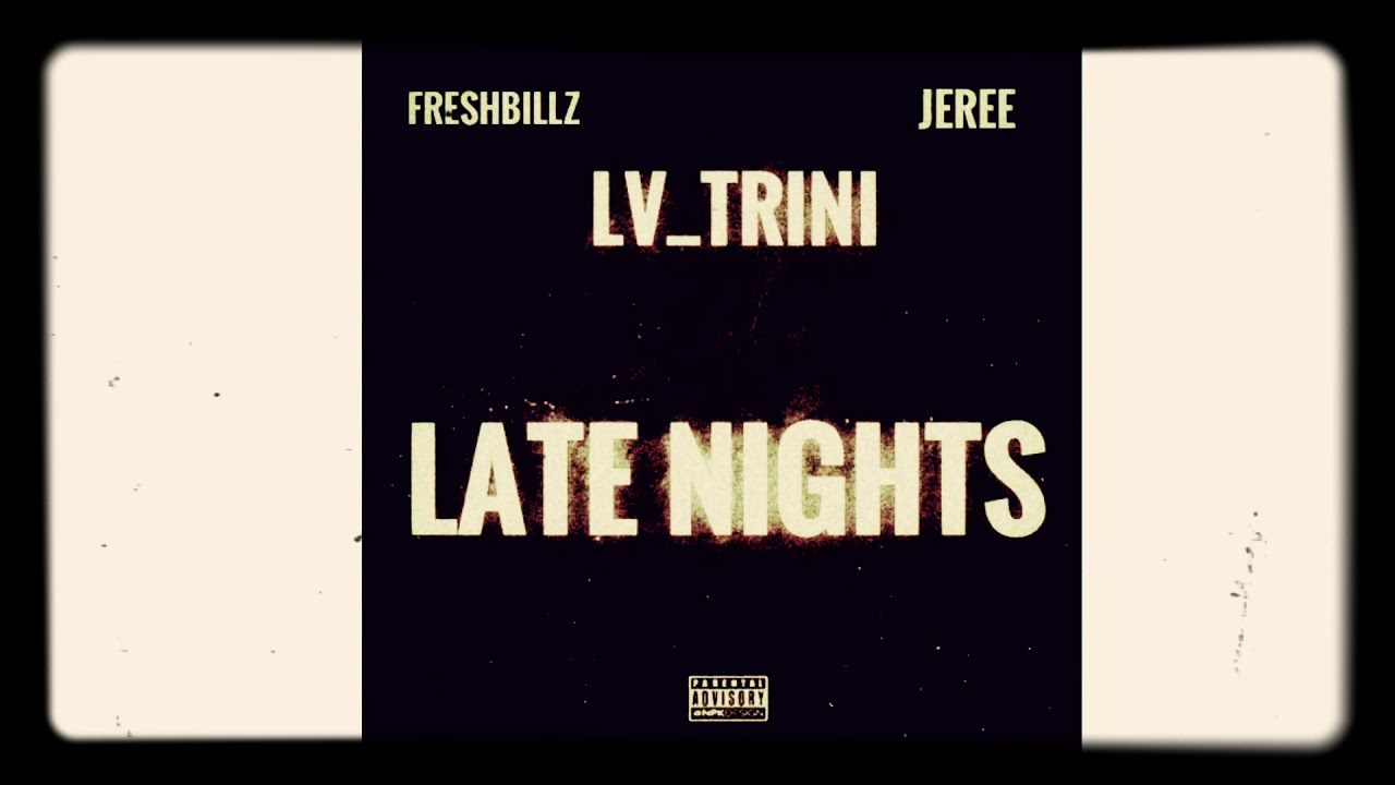 &ldquo;Late Nights&rdquo; By LV_Trini (Feat Freshbillz x Jeree)