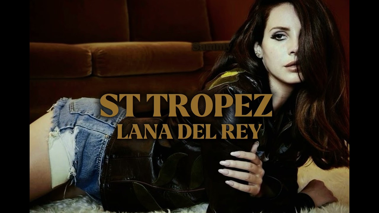 St Tropez - Lana Del Rey
