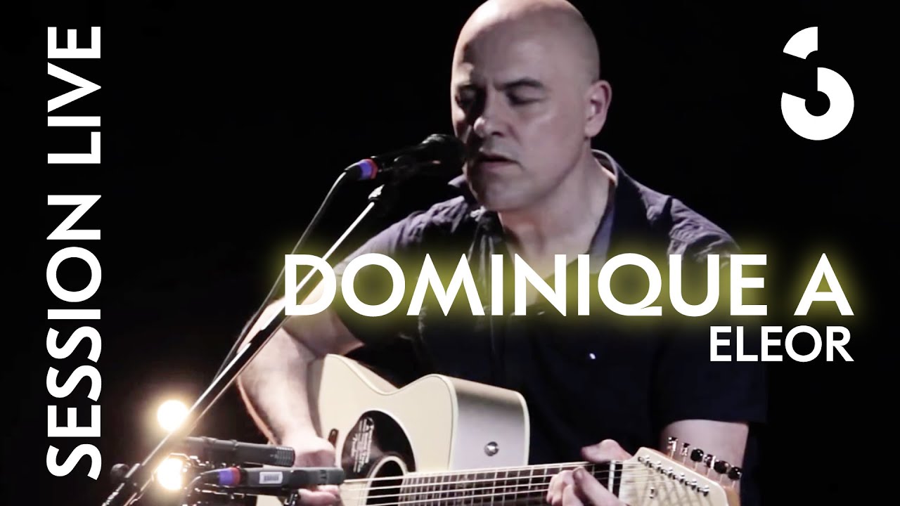 Dominique A - Eléor - SESSION LIVE