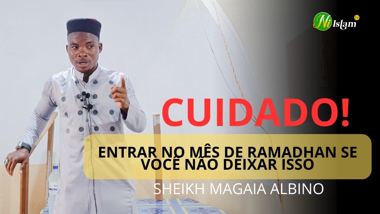 CUIDADO VOCÊ ENTRAR NO MÊS DE RAMADHAN SE NÃO DEIXAR ISSO. (SHEIKH MAGAIA)