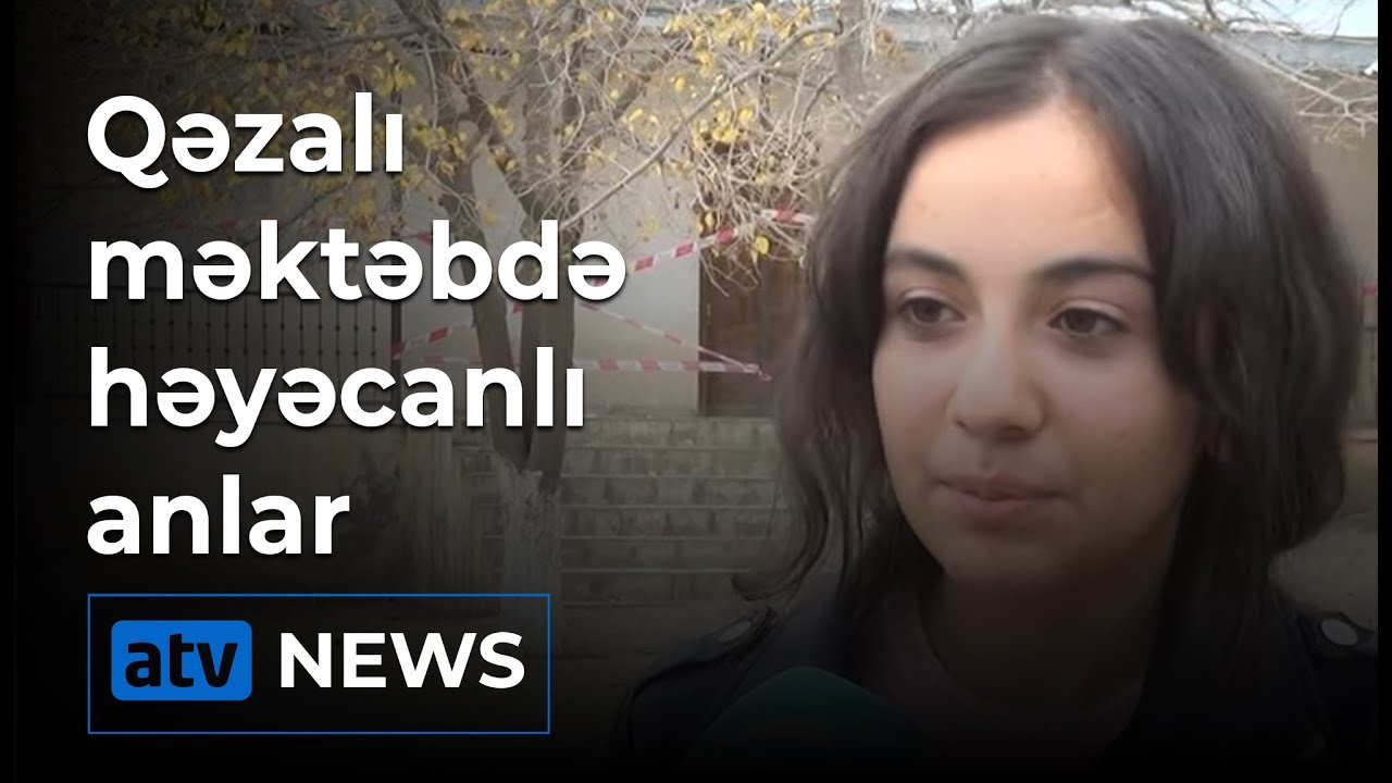 Qəzalı məktəbdə həyəcanlı anlar