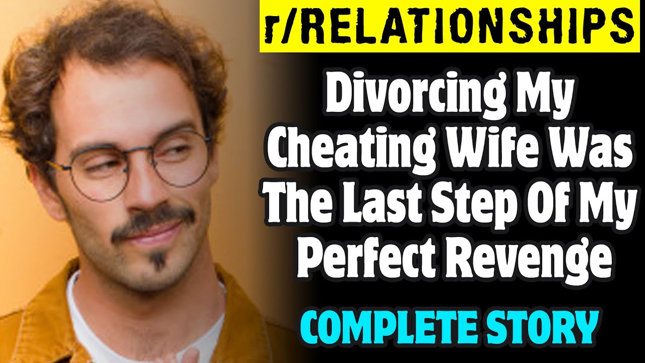 r/Relationships | Divorcing My Cheating Wife Was The Last Step Of My Perfect Revenge