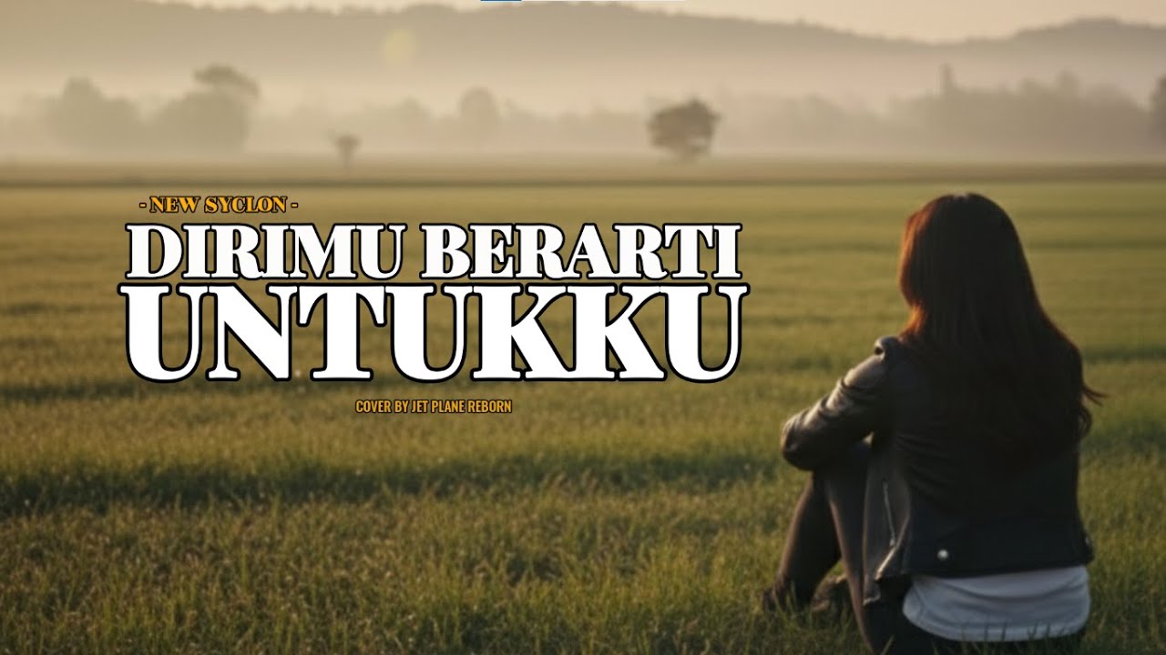 New Syclon - Dirimu Berarti Untukku | Cover by Jet Plane Reborn