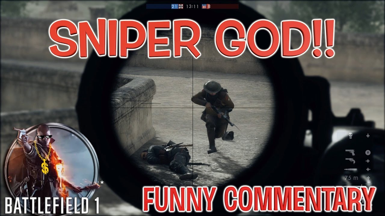 SNIPER GOD!! ( BATTLEFIELD 1 GAMEPLAY WITH FUNNY COMMENTARY ) BY ITSREAL85