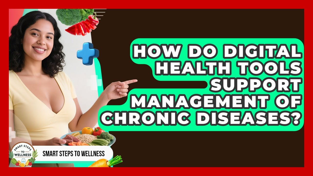 How Do Digital Health Tools Support Management of Chronic Diseases? | Smart Steps to Wellness News