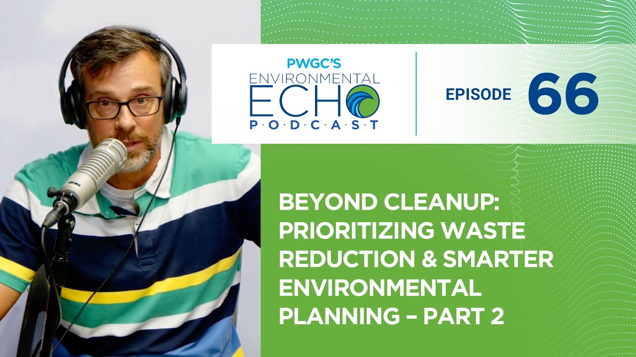 Beyond Cleanup: Prioritizing Waste Reduction & Smarter Environmental Planning – Part 2
